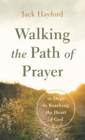 book Walking the Path of Prayer: 10 Steps to Reaching the Heart of God