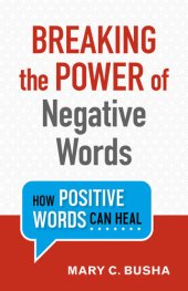 book Breaking the Power of Negative Words: How Positive Words Can Heal