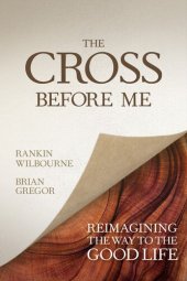 book The Cross Before Me: Reimagining the Way to the Good Life