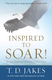 book Inspired to Soar!: 101 Daily Readings for Building Your Vision