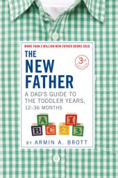 book The New Father: A Dad's Guide to The Toddler Years, 12-36 Months