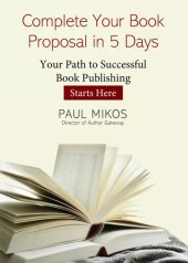 book Complete Your Book Proposal in 5 Days: Your Path to Successful Book Publishing Starts Here