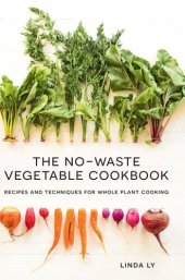 book The No-Waste Vegetable Cookbook: Recipes and Techniques for Whole Plant Cooking