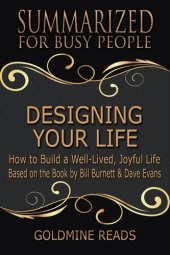 book Designing Your Life--Summarized for Busy People: How to Build a Well-Lived, Joyful Life