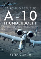 book Fairchild Republic A-10 Thunderbolt II: The 'Warthog' Ground Attack Aircraft