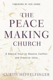 book The Peacemaking Church: 8 Biblical Keys to Resolve Conflict and Preserve Unity