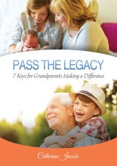 book PASS THE LEGACY: 7 Keys for Grandparents Making a Difference