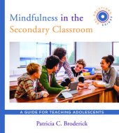 book Mindfulness in the Secondary Classroom: A Guide for Teaching Adolescents