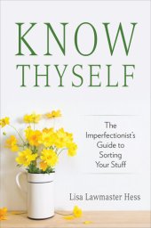 book Know Thyself: The Imperfectionist's Guide to Sorting Your Stuff