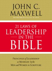 book 21 Laws of Leadership in the Bible: Learning to Lead from the Men and Women of Scripture