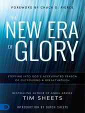 book The New Era of Glory: Stepping into God's Accelerated Season of Outpouring and Breakthrough