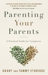 book Parenting Your Parents: A Practical Guide for Caregivers