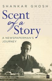 book Scent of a Story: A Newspaperman's Journey