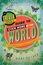 book The Trivia Lover's Guide to Even More of the World: Geography for the Global Generation