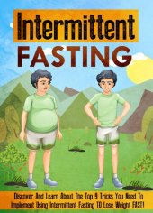 book Intermittent Fasting Discover And Learn About The Top 9 Tricks You Need To Implement Using Intermittent Fasting TO Lose Weight FAST!