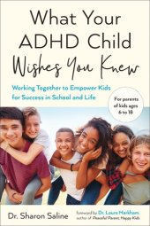 book What Your ADHD Child Wishes You Knew: Working Together to Empower Kids for Success in School and Life