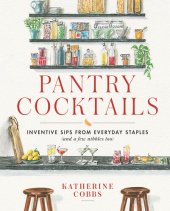 book Pantry Cocktails: Inventive Sips from Everyday Staples (and a Few Nibbles Too)