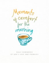 book Moments of Comfort for the Morning: Daily Reminders of God's Love and Promises