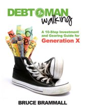 book Debt Man Walking: A 10-Step Investment and Gearing Guide for Generation X