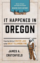 book It Happened In Oregon: Stories of Events and People that Shaped Beaver State History