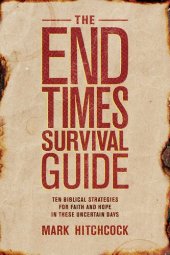 book The End Times Survival Guide: Ten Biblical Strategies for Faith and Hope in These Uncertain Days