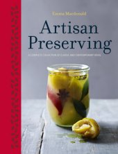 book Artisan Preserving: Over 100 recipes for jams, chutneys and relishes, pickles, sauces and cordials, and cured meats and fish