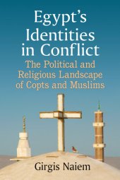 book Egypt's Identities in Conflict: The Political and Religious Landscape of Copts and Muslims