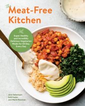 book The Meat-Free Kitchen: Super Healthy and Incredibly Delicious Vegetarian Meals for All Day, Every Day