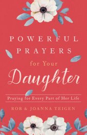 book Powerful Prayers for Your Daughter: Praying for Every Part of Her Life