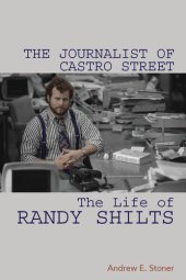 book The Journalist of Castro Street: The Life of Randy Shilts