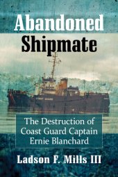 book Abandoned Shipmate: The Destruction of Coast Guard Captain Ernie Blanchard