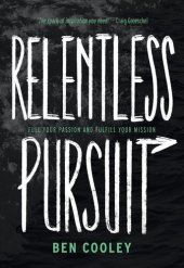 book Relentless Pursuit: Fuel Your Passion and Fulfill Your Mission