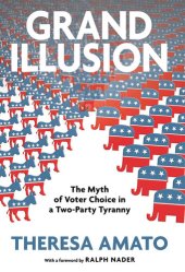 book Grand Illusion: The Myth of Voter Choice in a Two-Party Tyranny