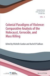 book Colonial Paradigms of Violence. Comparative Analysis of the Holocaust, Genocide, and Mass Killing