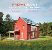 book Prefabulous + Almost Off the Grid: Your Path to Building an Energy-Independent Home