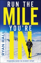 book Run the Mile You're In: Finding God in Every Step