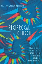 book Reciprocal Church: Becoming a Community Where Faith Flourishes Beyond High School