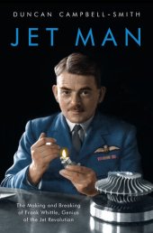 book Jet Man: The Making and Breaking of Frank Whittle, Genius of the Jet Revolution