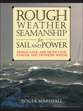 book Rough Weather Seamanship for Sail and Power: Design, Gear, and Tactics for Coastal and Offshore Waters