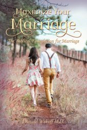 book Maximize Your Marriage: The Biblical Foundations for Marriage