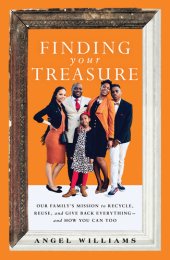 book Finding Your Treasure: Our Family's Mission to Recycle, Reuse, and Give Back Everything—and How You Can Too