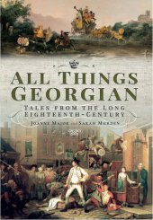 book All Things Georgian: Tales from the Long Eighteenth Century