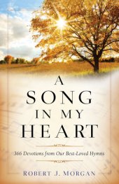 book A Song in My Heart: 366 Devotions from Our Best-Loved Hymns