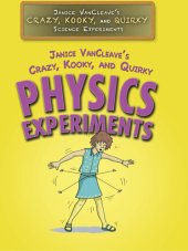 book Janice Vancleave's Crazy, Kooky, and Quirky Physics Experiments