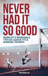 book Never Had it So Good: Burnley's Incredible 1959/60 League Title Triumph