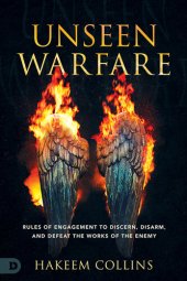 book Unseen Warfare: Rules of Engagement to Discern, Disarm, and Defeat the Works of the Enemy