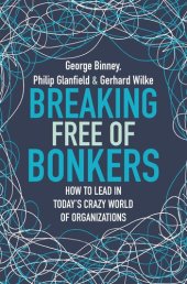 book Breaking Free of Bonkers: How to Lead in Today's Crazy World of Organizations