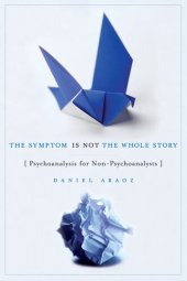 book The Symptom Is Not the Whole Story: Psychoanalysis for Non-Psychoanalysts