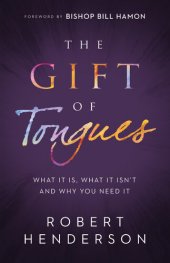 book The Gift of Tongues: What It Is, What It Isn't and Why You Need It