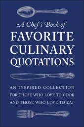 book A Chef's Book of Favorite Culinary Quotations: An Inspired Collection for Those Who Love to Cook and Those Who Love to Eat